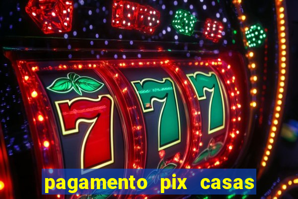 pagamento pix casas bahia demora